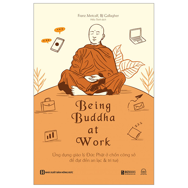 Being Buddha At Work - Ứng Dụng Giáo Lý Đức Phật Ở Chốn Công Sở Để Đạt Đến An Lạc Và Trí Tuệ PDF Being Buddha At Work - Ứng Dụng Giáo Lý Đức Phật Ở Chốn Công Sở Để Đạt Đến An Lạc Và Trí Tuệ PDF