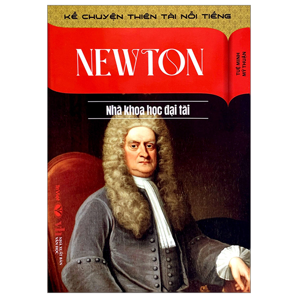 Kể Chuyện Thiên Tài Nổi Tiếng - Newton - Nhà Khoa Học Đại Tài PDF