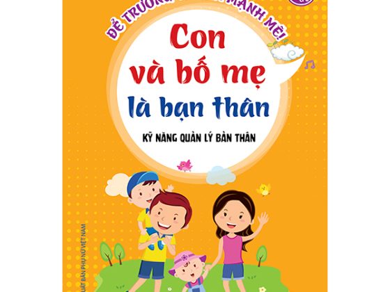 Kỹ Năng Quản Lý Bản Thân - Con Và Bố Mẹ Là Bạn Thân PDF
