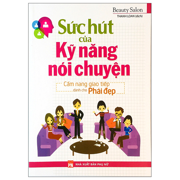 Sức Hút Của Kỹ Năng Nói Chuyện - Cẩm Nang Giao Tiếp Dành Cho Phái Đẹp PDF Sức Hút Của Kỹ Năng Nói Chuyện - Cẩm Nang Giao Tiếp Dành Cho Phái Đẹp PDF