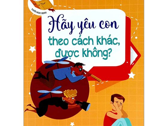 Thấu Hiểu Tâm Lý Tuổi Học Sinh - Hãy Yêu Con Theo Cách Khác Được Không? PDF