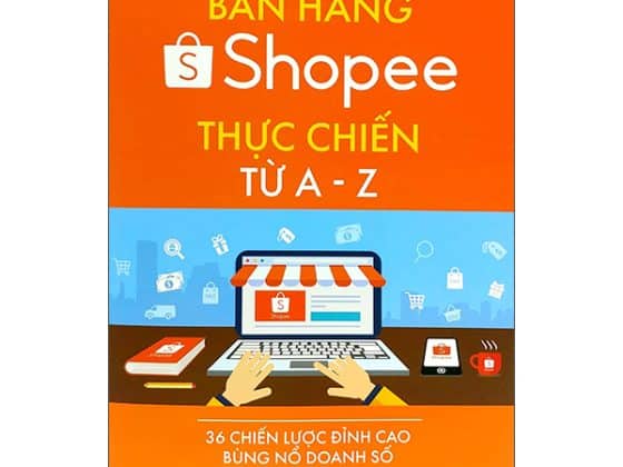 Bán Hàng Shopee Thực Chiến Từ A-Z - 36 Chiến Lược Đỉnh Cao Bùng Nổ Doanh Số PDF
