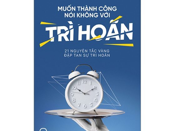 Muốn Thành Công Nói Không Với Trì Hoãn - 21 Nguyên Tắc Vàng Đập Tan Sự Trì Hoãn PDF
