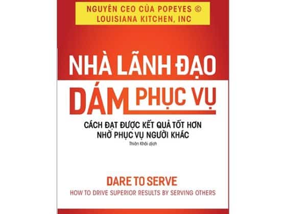 Nhà Lãnh Đạo Dám Phục Vụ - Cách Đạt Được Kết Quả Tốt Hơn Nhờ Phục Vụ Người Khác PDF