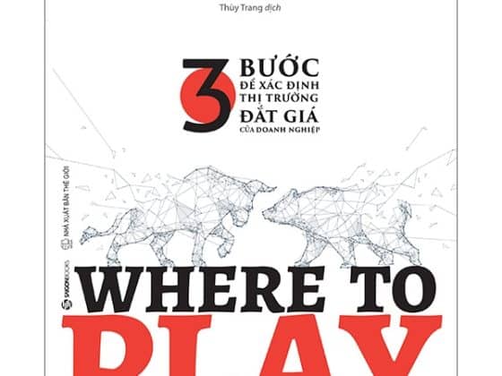 Where To Play: 3 Bước Để Xác Định Thị Trường Đắt Giá Của Doanh Nghiệp PDF