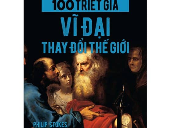100 Triết Gia Vĩ Đại Thay Đổi Thế Giới PDF