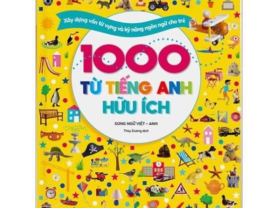 1000 Từ Tiếng Anh Hữu Ích Song Ngữ Việt - Anh - Xây Dựng Vốn Từ Vựng Và Kỹ Năng Ngôn Ngữ Cho Trẻ PDF