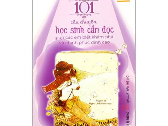 101 Câu Chuyện Học Sinh Cần Đọc Giúp Các Em Biết Khám Phá Và Chinh Phục Đỉnh Cao PDF