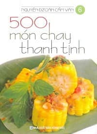 Bộ 500 Món Chay Thanh Tịnh - Tập 6 PDF Bộ 500 Món Chay Thanh Tịnh - Tập 6 PDF