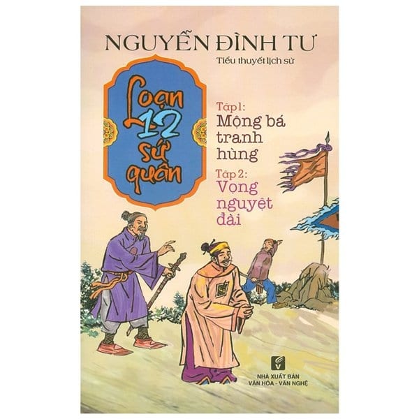 Bộ Loạn 12 Sứ Quân - Tập 1: Mộng Bá Tranh Hùng Tập 2: Vọng Nguyệt Đài 1 Cuốn PDF Bộ Loạn 12 Sứ Quân - Tập 1: Mộng Bá Tranh Hùng Tập 2: Vọng Nguyệt Đài 1 Cuốn PDF