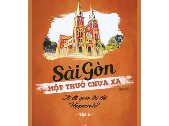 Bộ Sài Gòn Một Thuở Chưa Xa - Tập 2 - Ai Đã Quên Lời Thề Hippocrate? PDF