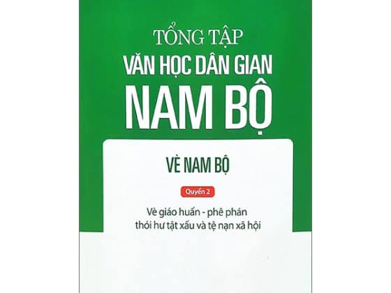 Bộ Tổng Tập Văn Học Dân Gian Nam Bộ - Vè Nam Bộ - Quyển 2: Vè Giáo Huấn - Phê Phán Thói Hư Tật Xấu Và Tệ Nạn Xã Hội PDF