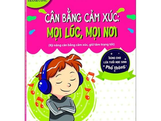 Cân Bằng Cảm Xúc: Mọi Lúc, Mọi Nơi Kỹ Năng Vững Vàng, Sẵn Sàng Để Thành Công - Dùng Cho Lứa Tuổi Học Sinh Phổ Thông PDF