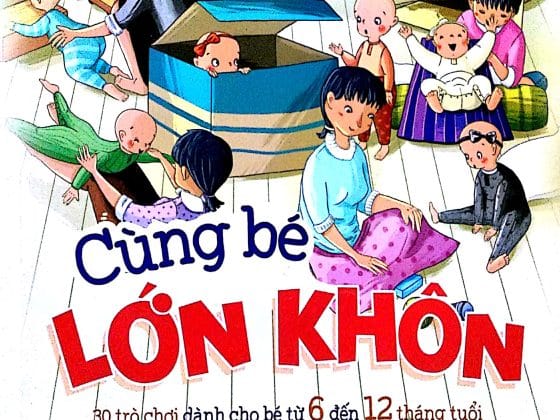 Cùng Bé Lớn Khôn: 30 Trò Chơi Dành Cho Bé Từ 06 Đến 12 Tháng Tuổi PDF