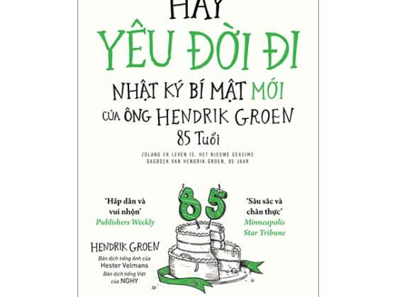 Hãy Yêu Đời Đi - Nhật Ký Bí Mật Mới Của Ông Hendrik Groen 85 Tuổi PDF
