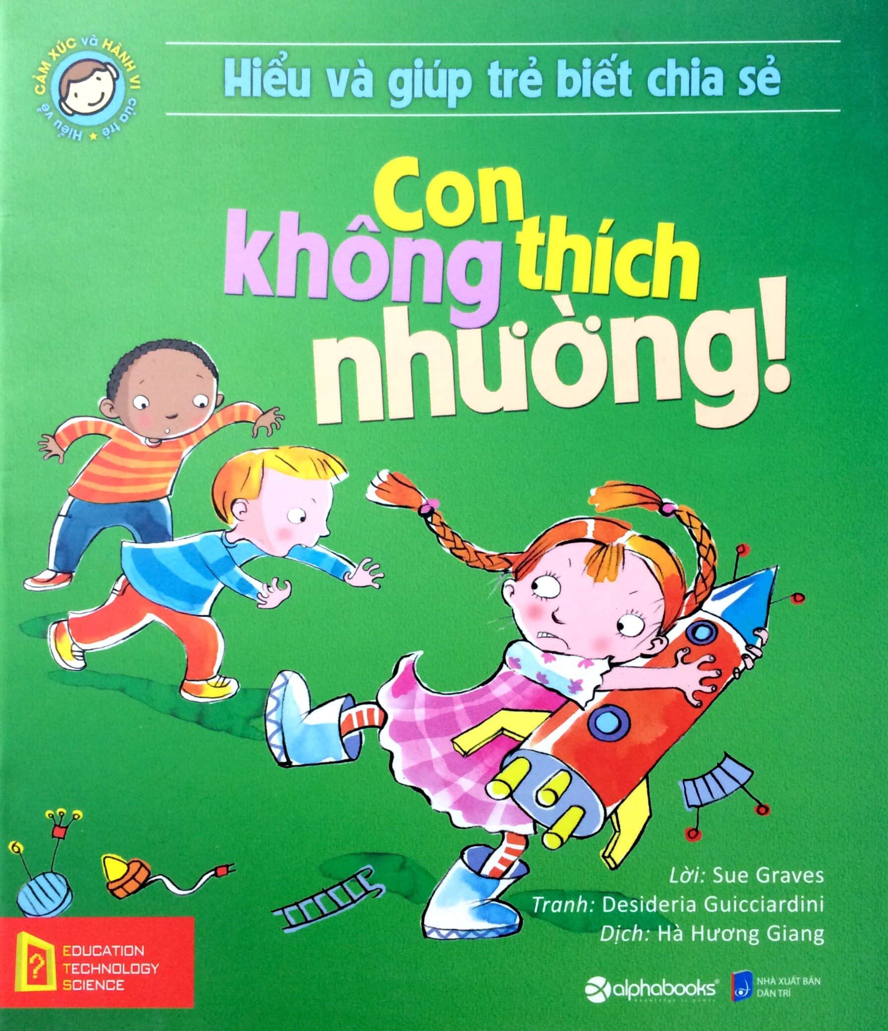 Hiểu Về Cảm Xúc Và Hành Vi Của Trẻ - Con Không Thích Nhường! Hiểu Và Giúp Trẻ Biết Chia Sẻ PDF Hiểu Về Cảm Xúc Và Hành Vi Của Trẻ - Con Không Thích Nhường! Hiểu Và Giúp Trẻ Biết Chia Sẻ PDF
