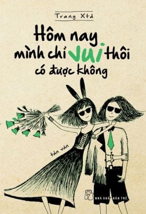 Hôm Nay Mình Chỉ Vui Thôi Có Được Không PDF Hôm Nay Mình Chỉ Vui Thôi Có Được Không PDF