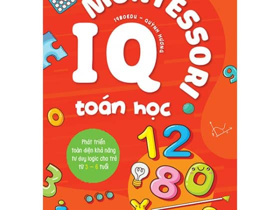 IQ Montessori Toán Học - Phát Triển Toàn Diện Khả Năng Tư Duy Logic Cho Trẻ Từ 3-6 Tuổi PDF