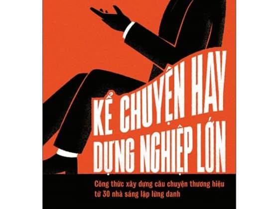 Kể Chuyện Hay, Dựng Nghiệp Lớn - Công Thức Xây Dựng Câu Chuyện Thương Hiệu Từ 30 Nhà Sáng Lập Lừng Danh PDF