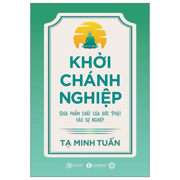Khởi Chánh Nghiệp: Đưa Phẩm Chất Của Đức Phật Vào Sự Nghiệp PDF Khởi Chánh Nghiệp: Đưa Phẩm Chất Của Đức Phật Vào Sự Nghiệp PDF