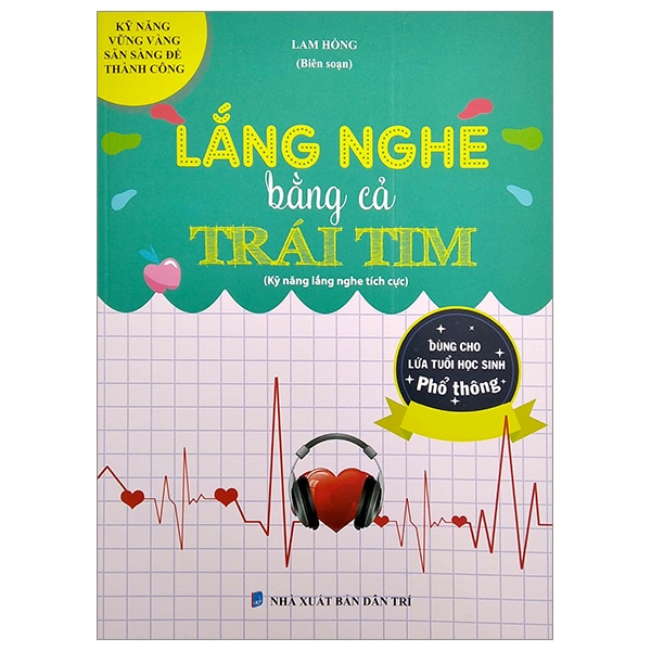 Lắng Nghe Bằng Cả Trái Tim Kỹ Năng Lắng Nghe Tích Cực Dùng Cho Lứa Tuổi Học Sinh Phổ Thông PDF Lắng Nghe Bằng Cả Trái Tim Kỹ Năng Lắng Nghe Tích Cực Dùng Cho Lứa Tuổi Học Sinh Phổ Thông PDF