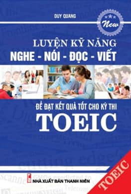 Luyện Kỹ Năng Nghe - Nói - Đọc - Viết Để Đạt Kết Quả Tốt Cho Kỳ Thi Toeic Kèm CD PDF