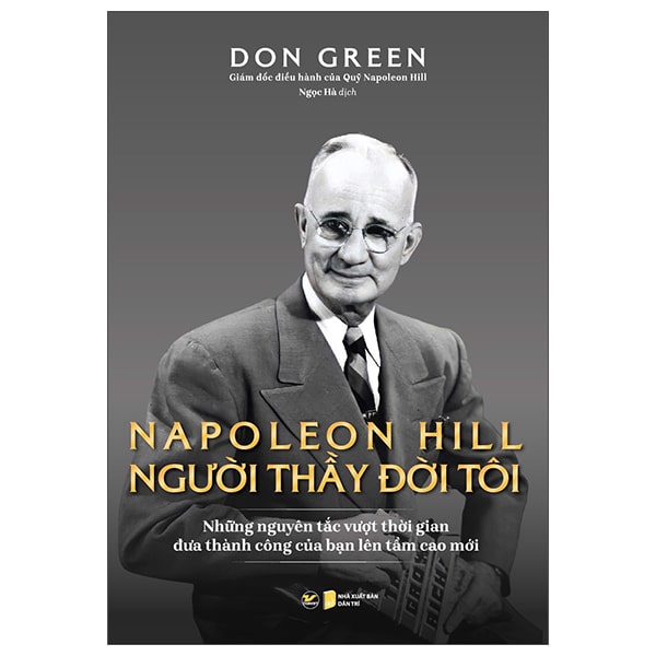 Napoleon Hill - Người Thầy Đời Đời Tôi Những Nguyên Tắc Vượt Thời Gian Đưa Thành Công Của Bạn Lên Tầm Cao Mới PDF Napoleon Hill - Người Thầy Đời Đời Tôi Những Nguyên Tắc Vượt Thời Gian Đưa Thành Công Của Bạn Lên Tầm Cao Mới PDF