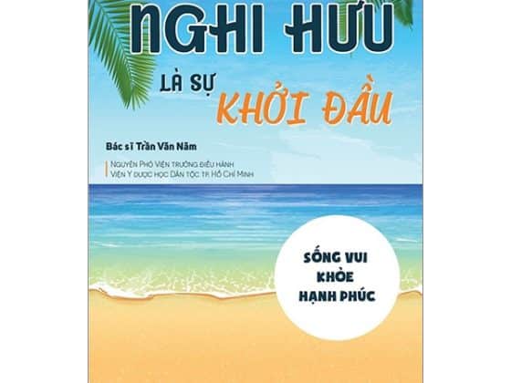 Nghỉ Hưu Là Sự Khởi Đầu - Sống Vui - Khỏe - Hạnh Phúc PDF