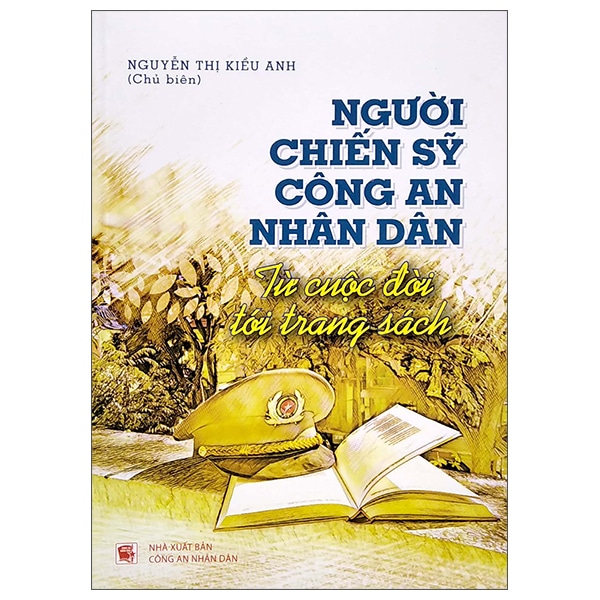 Người Chiến Sĩ Công An Nhân Dân - Từ Cuộc Đời Tới Trang Sách PDF Người Chiến Sĩ Công An Nhân Dân - Từ Cuộc Đời Tới Trang Sách PDF