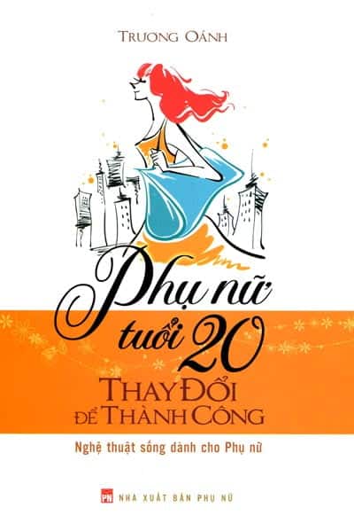 Phụ Nữ Tuổi 20 Thay Đổi Để Thành Công PDF Phụ Nữ Tuổi 20 Thay Đổi Để Thành Công PDF