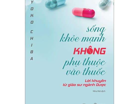 Sống Khoẻ Mạnh Không Phụ Thuộc Vào Thuốc - Lời Khuyên Từ Giáo Sư Ngành Dược PDF