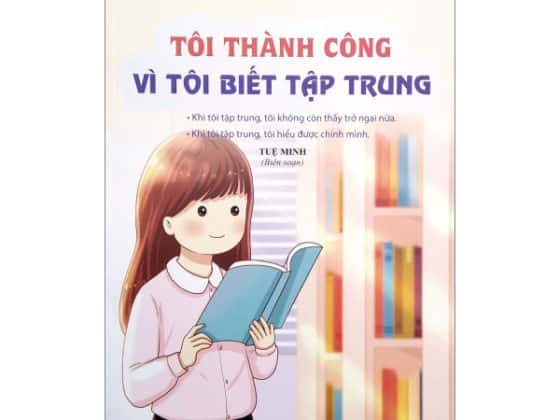 Thói Quen Tốt Của Những Đứa Trẻ Chăm Ngoan - Tôi Thành Công Vì Tôi Biết Tập Trung PDF
