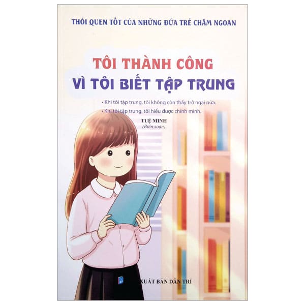 Thói Quen Tốt Của Những Đứa Trẻ Chăm Ngoan - Tôi Thành Công Vì Tôi Biết Tập Trung PDF Thói Quen Tốt Của Những Đứa Trẻ Chăm Ngoan - Tôi Thành Công Vì Tôi Biết Tập Trung PDF
