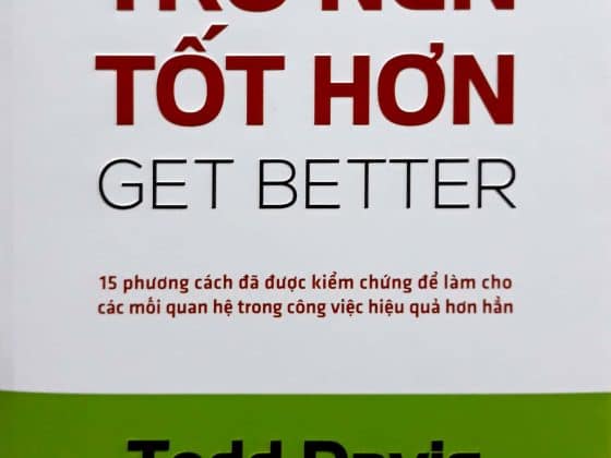 Trở Nên Tốt Hơn Get Better - 15 Cách Đã Được Kiểm Chứng Để Làm Cho Các Mối Quan Hệ Trong Công Việc Hiệu Quả Hơn Hẳn PDF