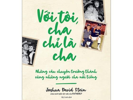 Với Tôi Cha Chỉ Là Cha - Những Câu Chuyện Trưởng Thành Cùng Người Cha Nổi Tiếng PDF