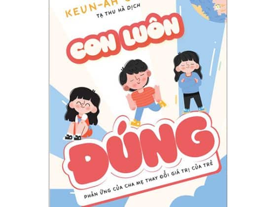 Con Luôn Đúng - Phản Ứng Của Cha Mẹ Thay Đổi Giá Trị Của Trẻ PDF