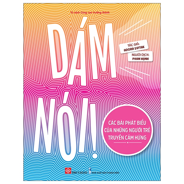 Dám Nói! - Các Bài Phát Biểu Của Những Người Trẻ Truyền Cảm Hứng PDF Dám Nói! - Các Bài Phát Biểu Của Những Người Trẻ Truyền Cảm Hứng PDF