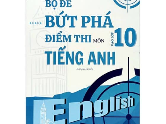 Bộ Đề Bứt Phá Điểm Thi Vào Lớp 10 Môn Tiếng Anh Lời Giải Chi Tiết PDF