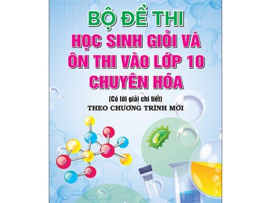 Bộ Đề Thi Học Sinh Giỏi Và Ôn Thi Vào Lớp 10 Chuyên Hóa PDF