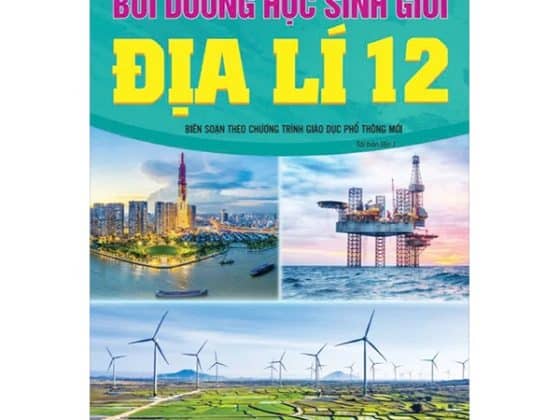 Bồi Dưỡng Học Sinh Giỏi Địa Lí 12 Biên Soạn Theo Chương Trình Giáo Dục Phổ Thông Mới PDF