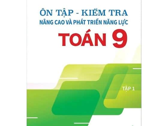 Ôn Tập - Kiểm Tra - Nâng Cao Và Phát Triển Năng Lực Toán 9 - Tập 1 PDF