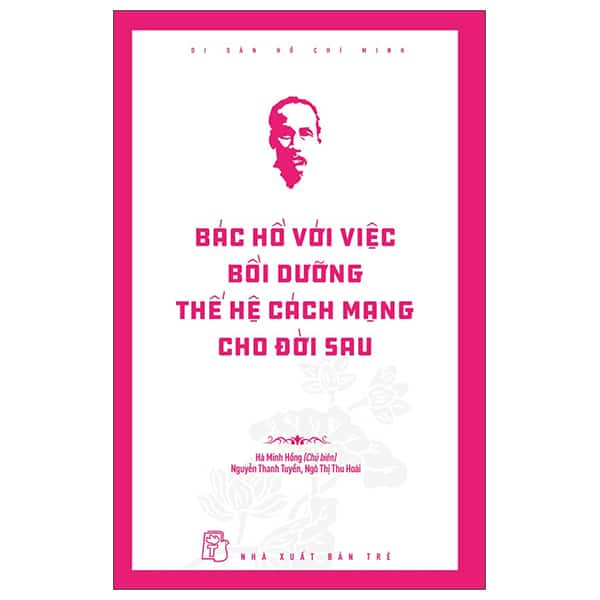Di Sản Hồ Chí Minh - Bác Hồ Với Việc Bồi Dưỡng Thế Hệ Cách Mạng Cho Đời Sau PDF Di Sản Hồ Chí Minh - Bác Hồ Với Việc Bồi Dưỡng Thế Hệ Cách Mạng Cho Đời Sau PDF