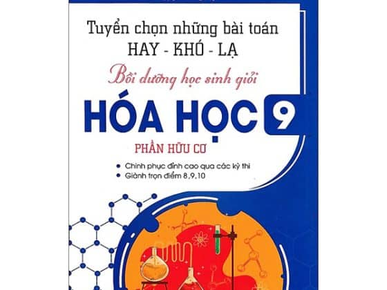 Tuyển Chọn Những Bài Toán Hay-Khó-Lạ - Bồi Dưỡng Học Sinh Giỏi Hóa Học 9 - Phần Hữu Cơ PDF