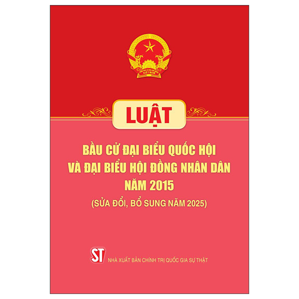 Luật Bầu Cử Đại Biểu Quốc Hội Và Đại Biểu Hội Đồng Nhân Dân Năm 2015 Sửa Đổi, Bổ Sung Năm 2025 PDF Luật Bầu Cử Đại Biểu Quốc Hội Và Đại Biểu Hội Đồng Nhân Dân Năm 2015 Sửa Đổi, Bổ Sung Năm 2025 PDF